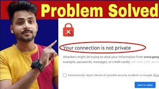 your connection is not private Problem Solve  connection is not private fix  Yt service