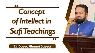 Concept of Intellect in Sufi Teachings  Remarks by Dr. Saeed Ahmad Saeedi