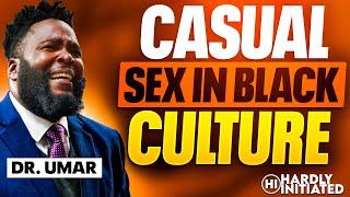 CLIP DR UMAR talks CASUAL SEX INTERACIAL Relationships & DATING in BLACK CULTURE