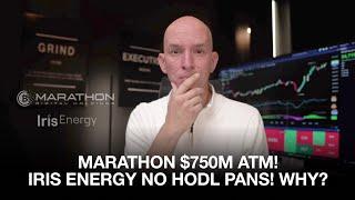 Marathon Digital $750m ATM Iris Energy No HODL Pans WHY?