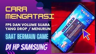 Cara Mengatasi FPS Dan Volume Suara Sound Yang Drop Saat Bermain Game Di HP Samsung