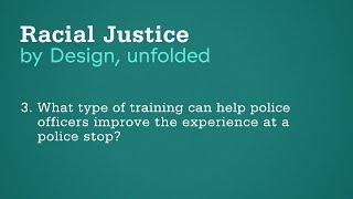 Police Training    Racial Justice by Design unfolded