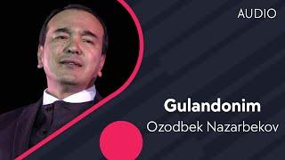 Ozodbek Nazarbekov - Gulandonim  Озодбек Назарбеков - Гуландоним AUDIO