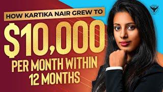 How Kartika Nair Grew To $10000 Per Month Within 12 Months