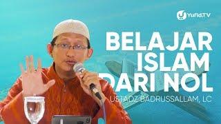 Belajar Islam dari Nol Kitab Ushul Tsalatsah Bab 3 - Ustadz Badrusalam Lc.