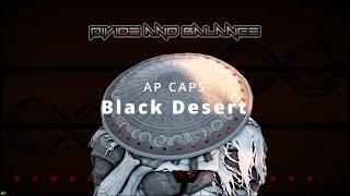 Black Desert AP Caps - Divide and Balance Crimz Rant