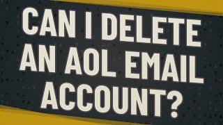 Can I delete an AOL email account?