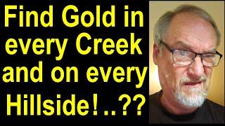 Can you really find gold everywhere in any creek and on every hillside?