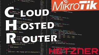 Mikrotik Cloud Hosted Router CHR auf Hetzner installieren