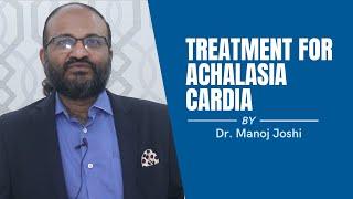 Treatment for Achalasia of Cardia  By Dr. Manish Joshi