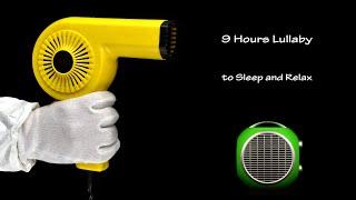 Hair Dryer Sound 17 and Fan Heater Sound 2  ASMR  9 Hours Lullaby to Sleep and Relax