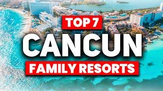 TOP 7 BEST All Inclusive Resorts in Cancun For FAMILIES 2024
