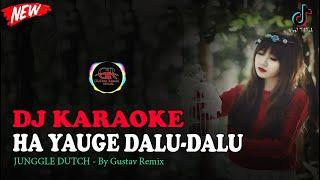 DJ KARAOKE REMIX DALU - DALU FANGOKAFU HAYAUGO DALU DALU  JUNGGLE DUTCH - By Gustav Remix