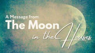 The Moon Through the Astrological Houses and its Message for You