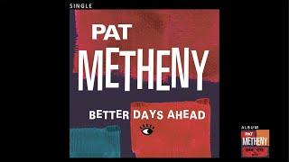 Pat Metheny - Better Days Ahead Official Audio