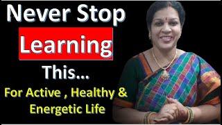 Never Stop Learning This - You Will Be Active Energetic & Healthy Always