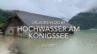 Berchtesgaden Hochwasser am Königssee - Travel-Vlog #2 - Juli 2021