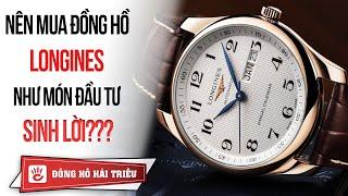 Đồng hồ Longines Thụy Sỹ có phải là món đầu tư sinh lời?