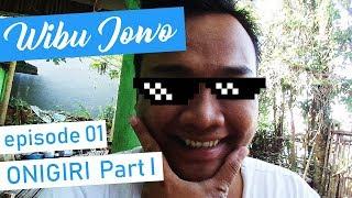 Wibu Jowo - Onigiri Part I - Episode 1