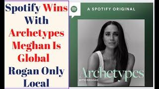 Podcast Business Spotify Wins With Archetypes Global Meghan Markle  Dominates Local Joe Rogan