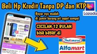 Berhasil cara Kredit HP tanpa DP Di Lazada 2022 - tanpa DP dan Kartu Kredit