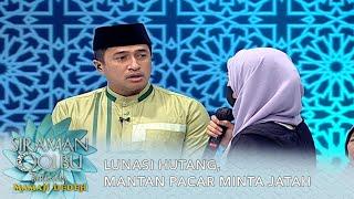 Lunasi Hutang Mantan Pacar Minta Jatah - Siraman Qolbu