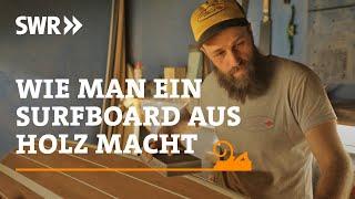 Wie man ein Surfboard aus Holz macht  SWR Handwerkskunst