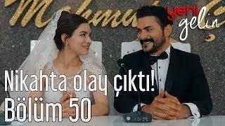 Yeni Gelin 50. Bölüm - Nikahta Olay Çıktı