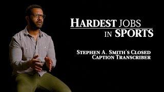 Stephen A. Smiths Closed Caption Transcriber  Hardest Jobs in Sports