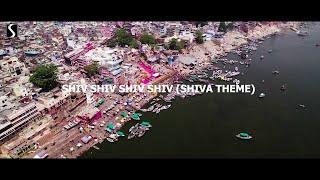 Shiv Shiv Shiv Shiv - SHIVA THEME MUSIC VIDEO  VARANASI CINEMATIC 