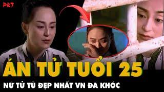 Nước mắt NỮ TỬ TÙ ĐẸP NHẤT VIỆT NAM 25 tuổi nhận ÁN TỬ khao khát 1 đứa con và VỀ NHÀ ĂN TẾT  PKT