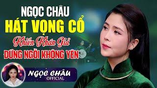 NS NGỌC CHÂU Hát Vọng Cổ Khiến Khán Giả Đứng Ngồi Không Yên Ca Cổ Hay Tê Tái Là Đây Ai Nghe Cũng Mê