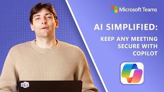 AI Simplified  Keep any Teams meeting secure with Copilot without transcription