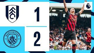 HIGHLIGHTS Fulham 1-2 Man City  ALVAREZ WONDER STRIKE FIRES CITY BACK ON TOP OF THE PREMIER LEAGUE