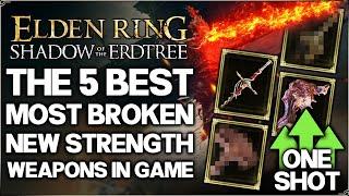 Shadow of the Erdtree - The 5 New Best MOST OP Strength Weapons in Game - Build Guide - Elden Ring