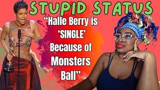 Stupid Status Halle Berry Is SINGLE Because Of Monsters Ball??