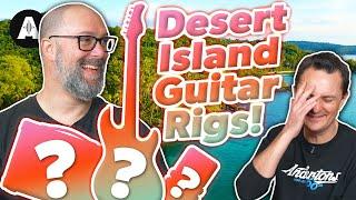 Desert Island Guitar Rig Challenge - Gear We Couldnt Live Without?