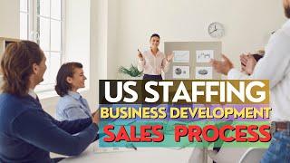 US Staffing Business Development & Sales  Process Approach & Job Orders