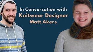 In Conversation With Knitting Designer Matt Akers