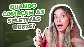 BBB25 - QUANDO COMEÇA AS SELETIVAS?