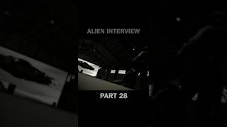 Part 28 of the entire #AlienInterview series in 60 second clips