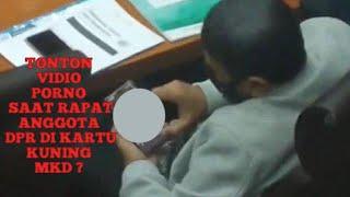 VIDIO VIRAL ANGGOTA DPR TONTON FILM PORNO DIKARTU KUNING MKD.