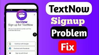 TextNow Sign Up Problem Fix Working Trick TextNow All Problem Solution
