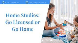 Home Studies Go Licensed or Go Home