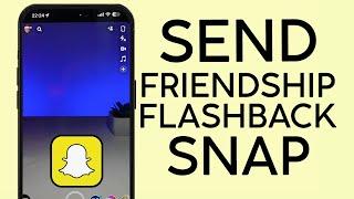 How to Send Friendship Flashback Snap on Snapchat 2023