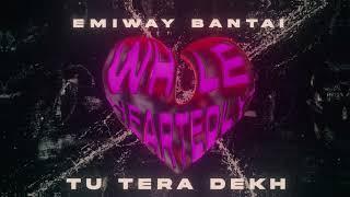 EMIWAY BANTAI - TU TERA DEKH Official Audio  Whole Heartedly Album