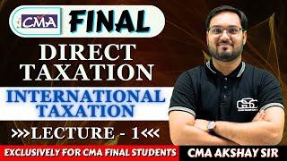 INTERNATIONAL TAX LECTURE 1 CMA FINAL DIRECT TAX  CMA AKSHAY SEN