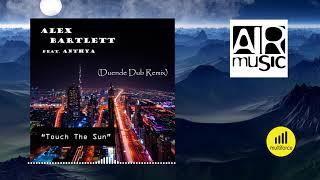 Alex Bartlett feat. Anthya TOUCH THE SUN Duende Dub Remix