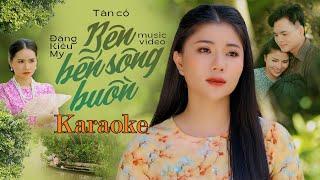 KARAOKE BÊN BẾN SÔNG BUỒN TÂN CỔ - BEAT CHUẨN ĐẶNG KIỀU MY