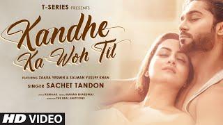 Kandhe Ka Woh Til Official Video  Sachet Tandon Manan Bhardwaj Kumaar Zaara Yesmin Salman